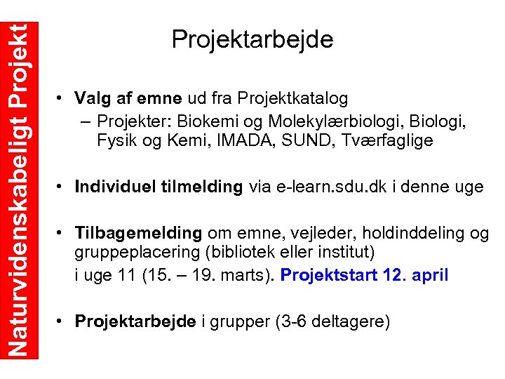 Naturvidenskabeligt Projektarbejde • Valg af emne ud fra Projektkatalog – Projekter: Biokemi og Molekylærbiologi,