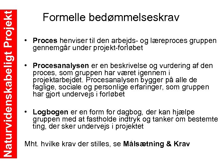 Naturvidenskabeligt Projekt Formelle bedømmelseskrav • Proces henviser til den arbejds og læreproces gruppen gennemgår