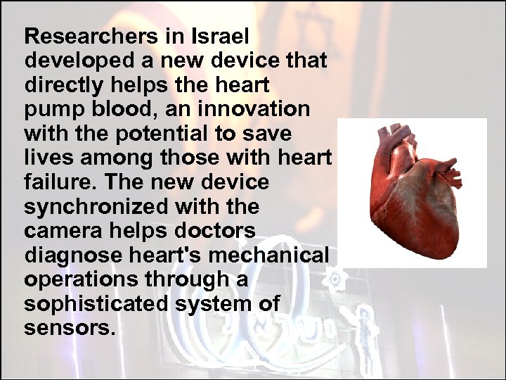  Researchers in Israel developed a new device that directly helps the heart pump
