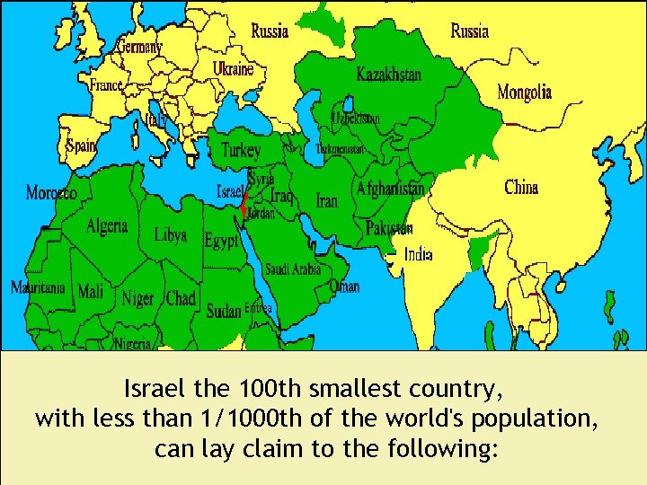 Israel the 100 th smallest country, with less than 1/1000 th of the world's