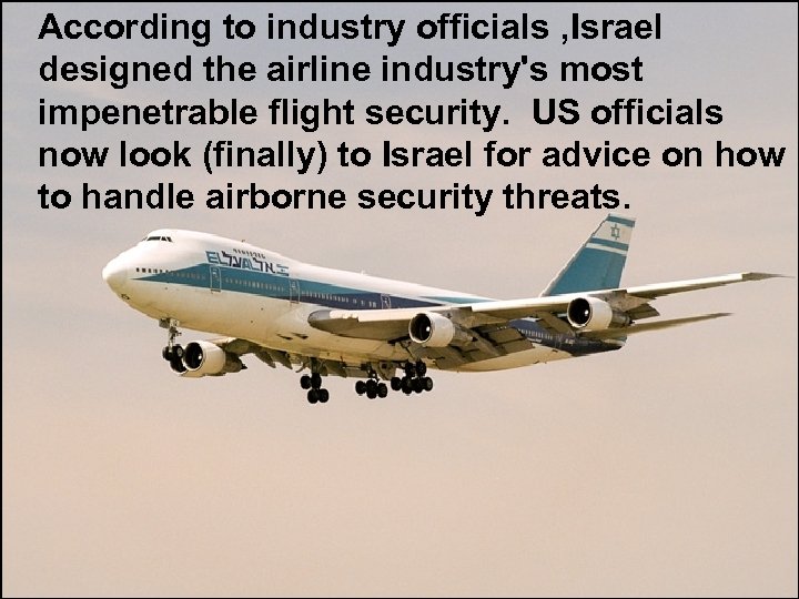  According to industry officials , Israel designed the airline industry's most impenetrable flight