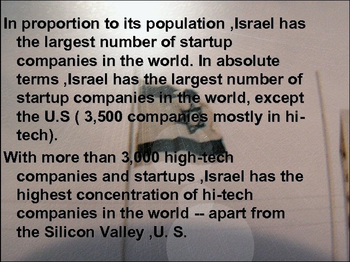 In proportion to its population , Israel has the largest number of startup companies