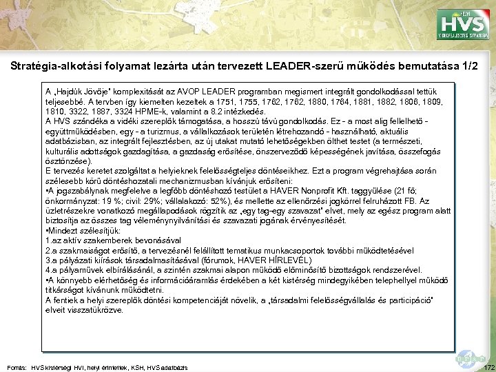 Stratégia-alkotási folyamat lezárta után tervezett LEADER-szerű működés bemutatása 1/2 A „Hajdúk Jövője” komplexitását az