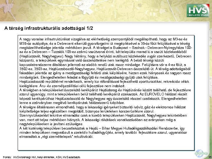 A térség infrastrukturális adottságai 1/2 A nagy vonalas infrastruktúrákat vizsgálva az elérhetőség szempontjából megállapítható,