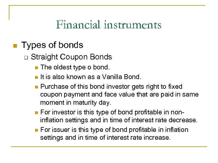 Financial instruments Types of bonds Straight Coupon Bonds The oldest type o bond. It