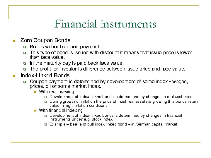 Financial instruments Zero Coupon Bonds without coupon payment. This type of bond is issued