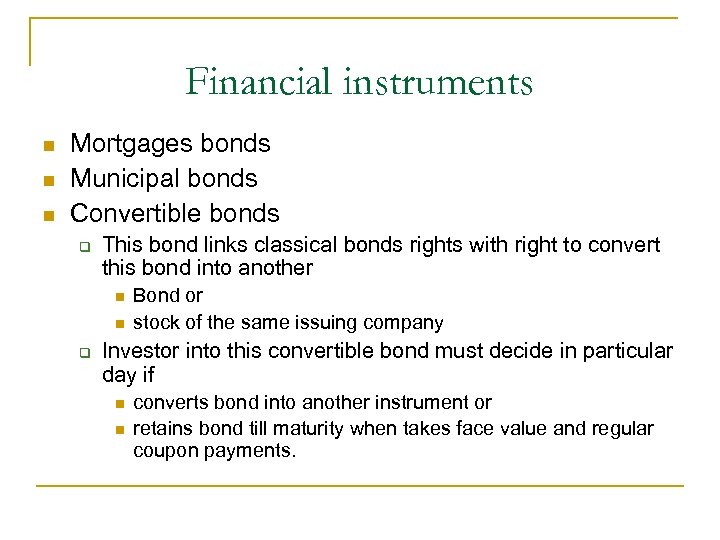 Financial instruments Mortgages bonds Municipal bonds Convertible bonds This bond links classical bonds rights