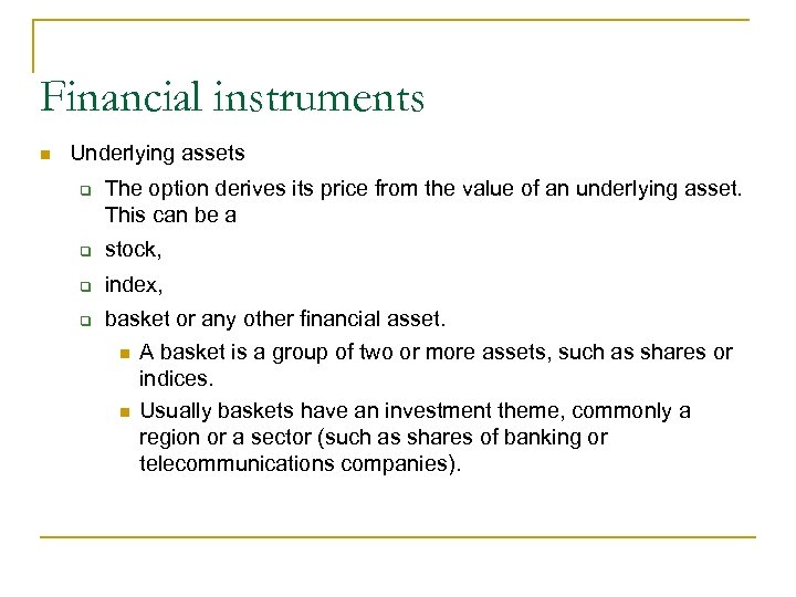 Financial instruments Underlying assets The option derives its price from the value of an