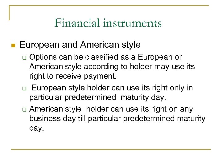 Financial instruments European and American style Options can be classified as a European or