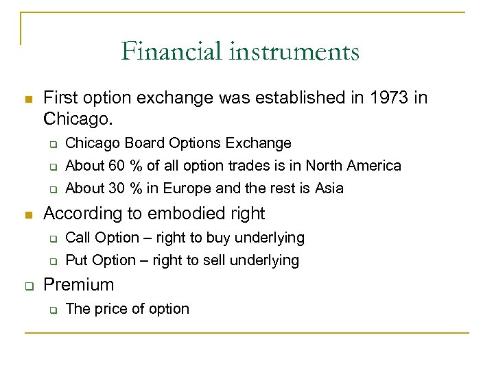 Financial instruments First option exchange was established in 1973 in Chicago. According to embodied