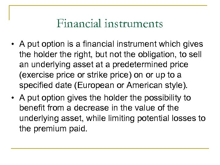 Financial instruments • A put option is a financial instrument which gives the holder