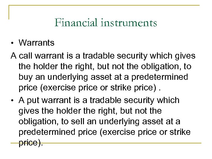 Financial instruments • Warrants A call warrant is a tradable security which gives the