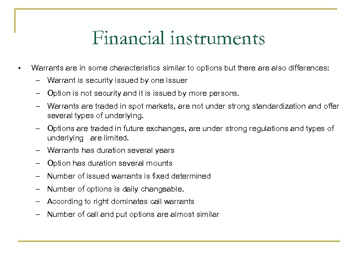 Financial instruments • Warrants are in some characteristics similar to options but there also