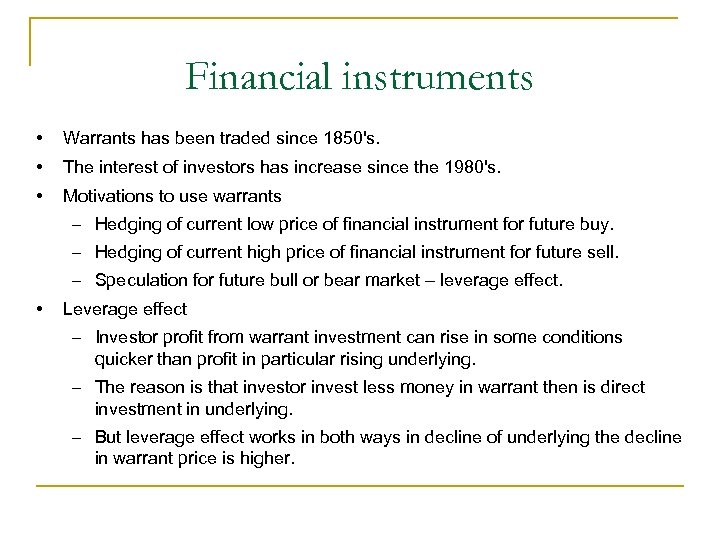 Financial instruments • Warrants has been traded since 1850's. • The interest of investors