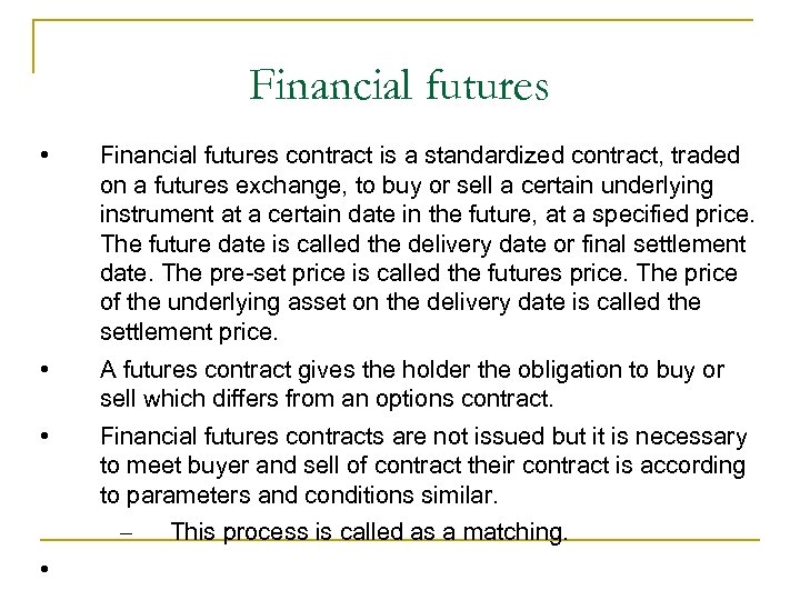 Financial futures • Financial futures contract is a standardized contract, traded on a futures