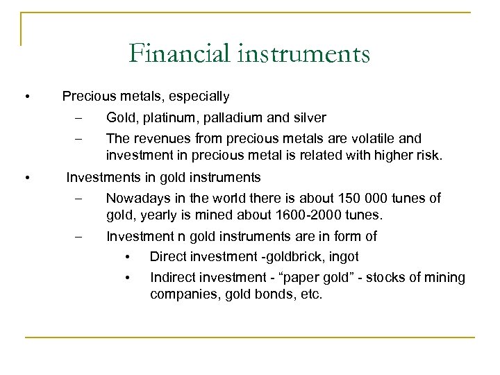 Financial instruments • Precious metals, especially – – • Gold, platinum, palladium and silver