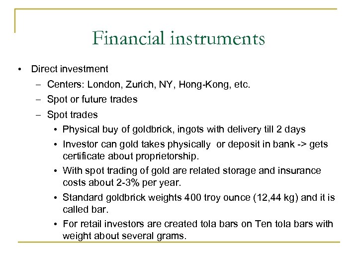 Financial instruments • Direct investment – Centers: London, Zurich, NY, Hong-Kong, etc. – Spot