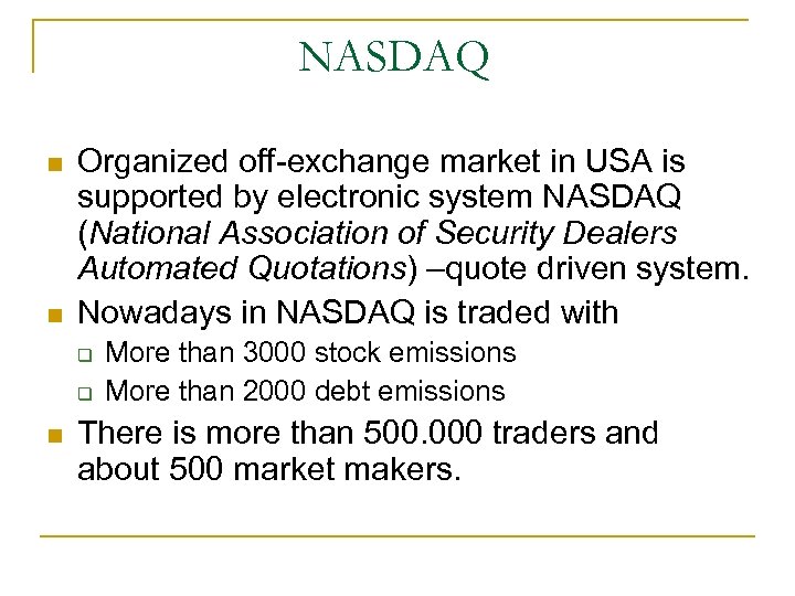 NASDAQ Organized off-exchange market in USA is supported by electronic system NASDAQ (National Association