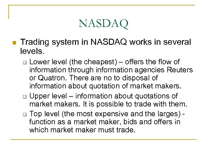NASDAQ Trading system in NASDAQ works in several levels. Lower level (the cheapest) –