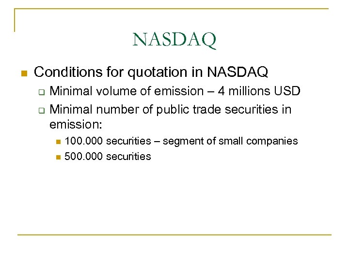 NASDAQ Conditions for quotation in NASDAQ Minimal volume of emission – 4 millions USD