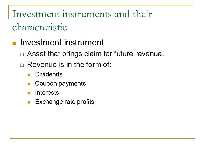 Investment instruments and their characteristic Investment instrument Asset that brings claim for future revenue.