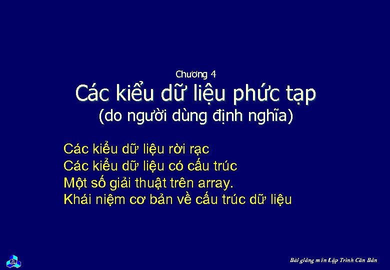 Chương 4 Các kiểu dữ liệu phức tạp (do người dùng định nghĩa) Các