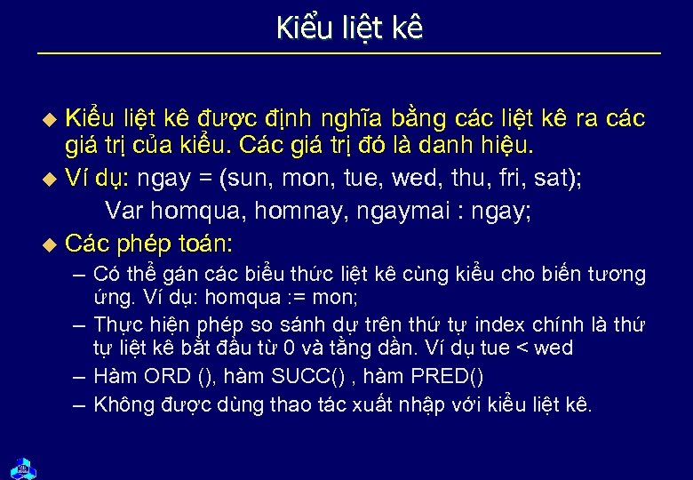 Kiểu liệt kê được định nghĩa bằng các liệt kê ra các giá trị