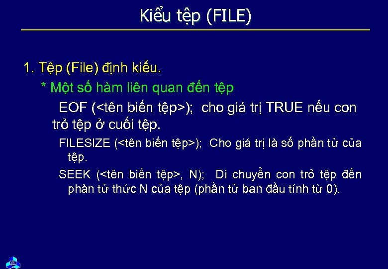 Kiểu tệp (FILE) 1. Tệp (File) định kiểu. * Một số hàm liên quan