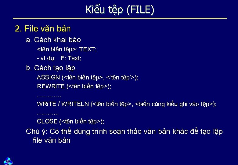 Kiểu tệp (FILE) 2. File văn bản a. Cách khai báo <tên biến tệp>: