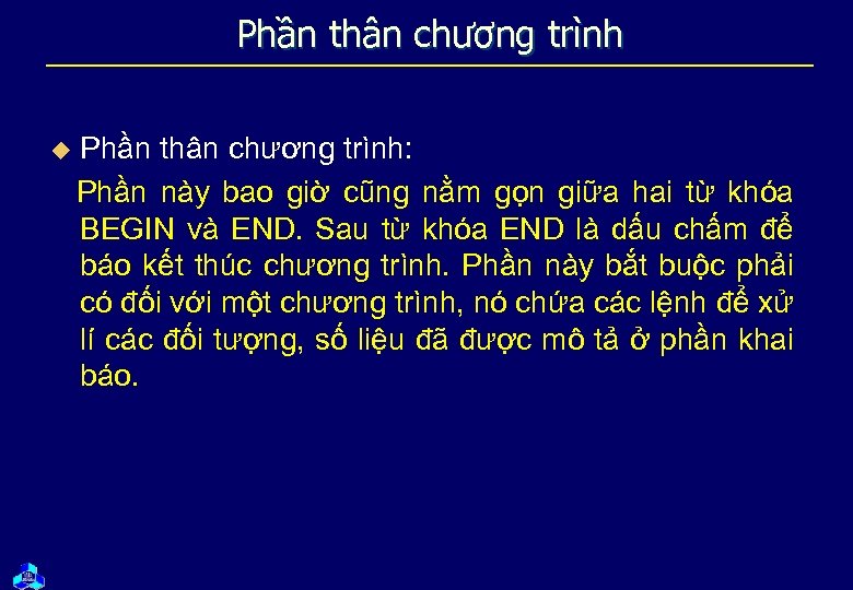 Phần thân chương trình: Phần này bao giờ cũng nằm gọn giữa hai từ