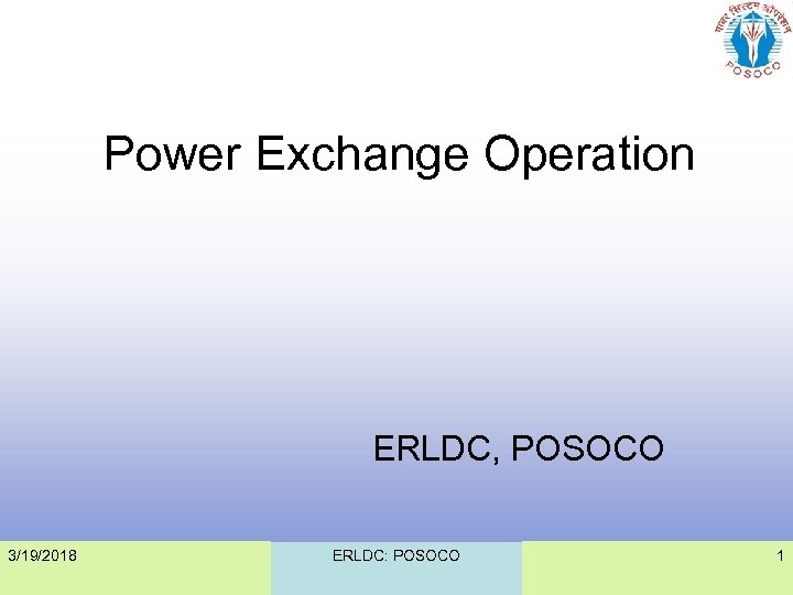 Power Exchange Operation ERLDC, POSOCO 3/19/2018 ERLDC: POSOCO 1 