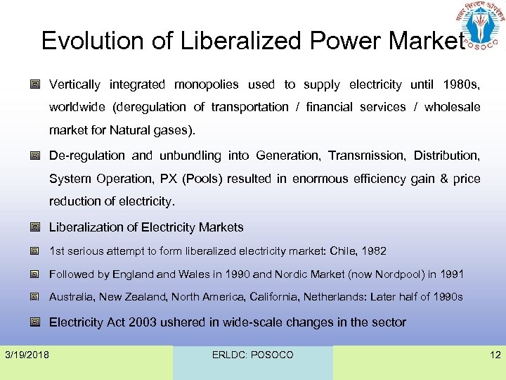 Evolution of Liberalized Power Market Vertically integrated monopolies used to supply electricity until 1980