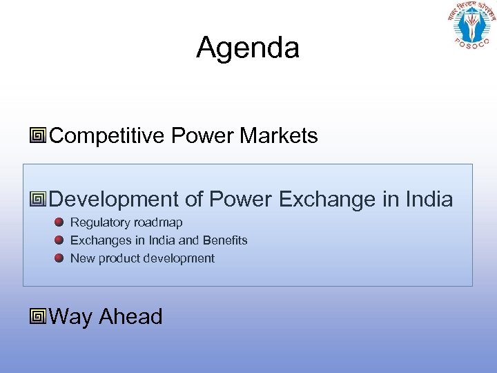 Agenda Competitive Power Markets Development of Power Exchange in India Regulatory roadmap Exchanges in