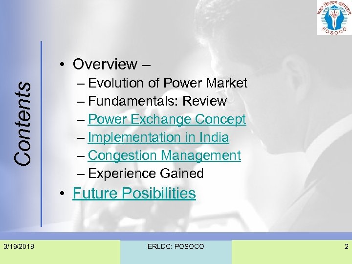 Contents • Overview – – Evolution of Power Market – Fundamentals: Review – Power