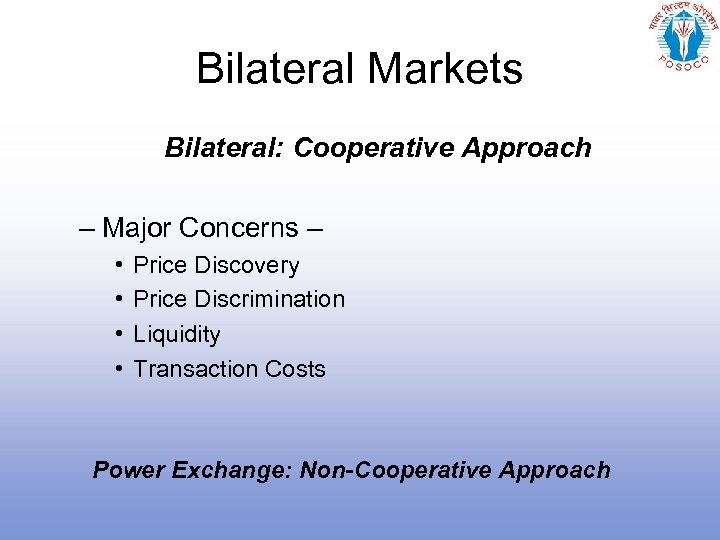 Bilateral Markets Bilateral: Cooperative Approach – Major Concerns – • • Price Discovery Price