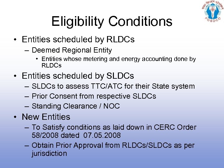Eligibility Conditions • Entities scheduled by RLDCs – Deemed Regional Entity • Entities whose