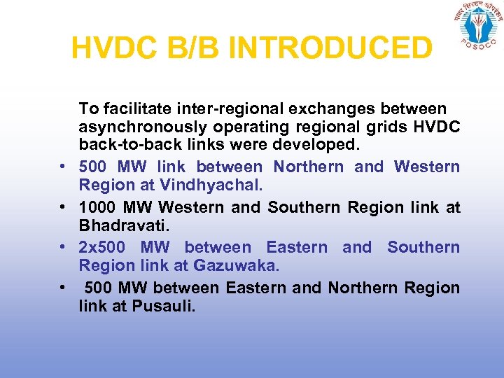 HVDC B/B INTRODUCED • • To facilitate inter-regional exchanges between asynchronously operating regional grids
