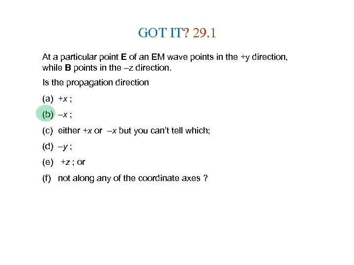 GOT IT? 29. 1 At a particular point E of an EM wave points