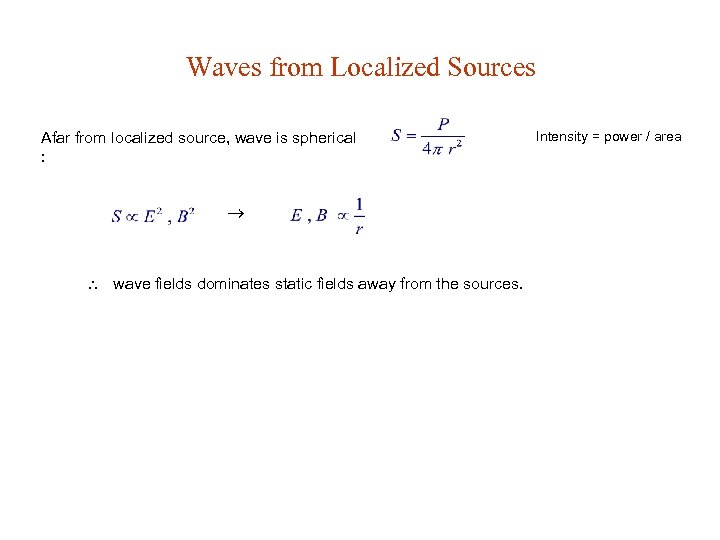 Waves from Localized Sources Afar from localized source, wave is spherical : wave fields