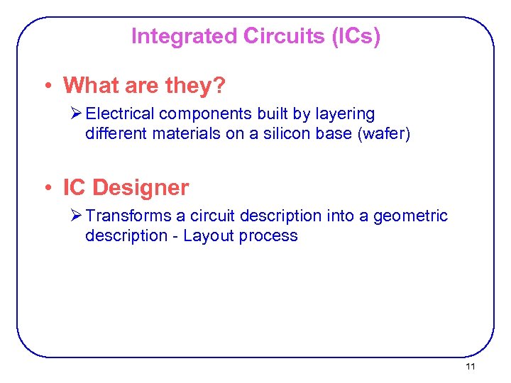 Integrated Circuits (ICs) • What are they? Ø Electrical components built by layering different