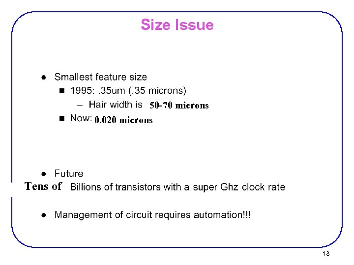 Size Issue 50 -70 microns 0. 025 microns Tens of 13 