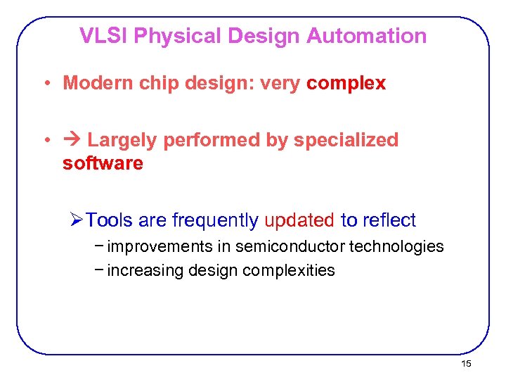 VLSI Physical Design Automation • Modern chip design: very complex • Largely performed by