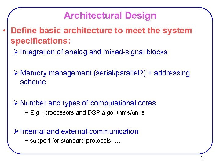 Architectural Design • Define basic architecture to meet the system specifications: Ø Integration of