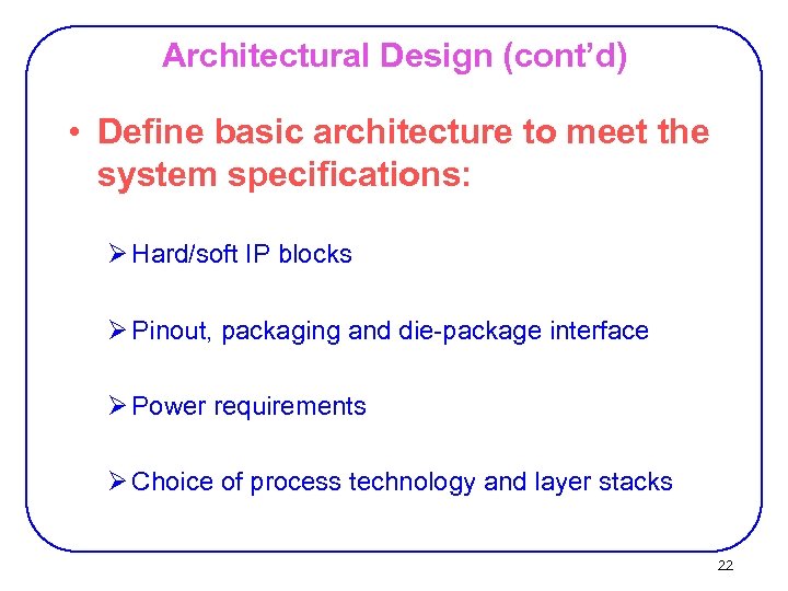 Architectural Design (cont’d) • Define basic architecture to meet the system specifications: Ø Hard/soft