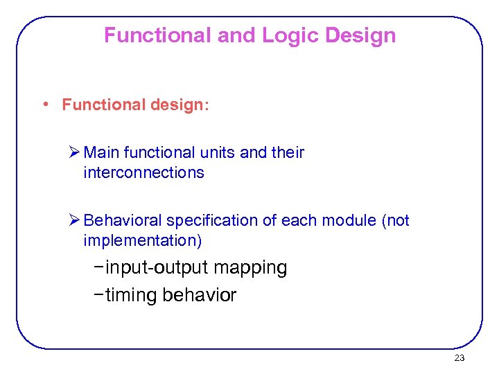 Functional and Logic Design • Functional design: Ø Main functional units and their interconnections