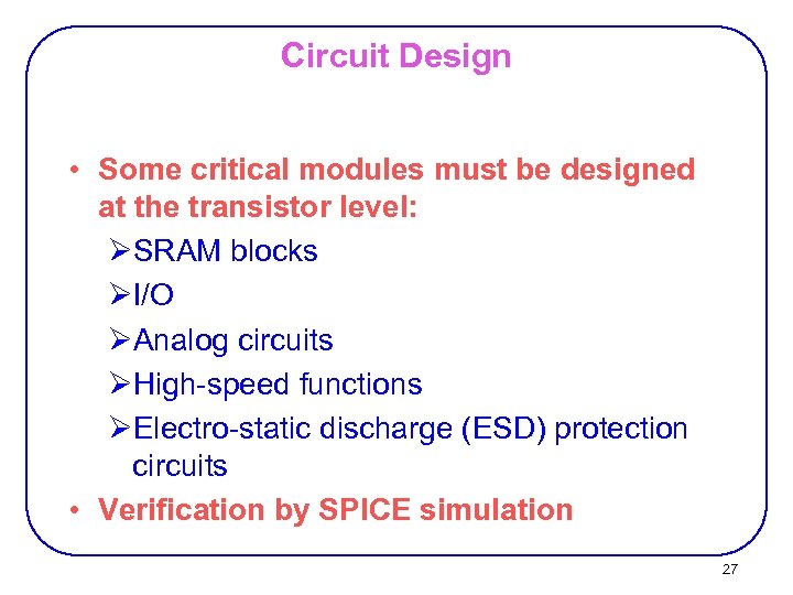Circuit Design • Some critical modules must be designed at the transistor level: ØSRAM