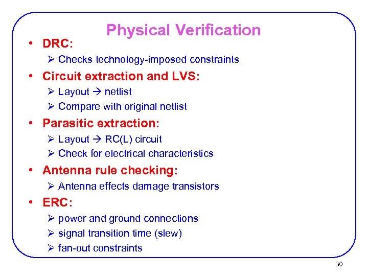  • DRC: Physical Verification Ø Checks technology-imposed constraints • Circuit extraction and LVS: