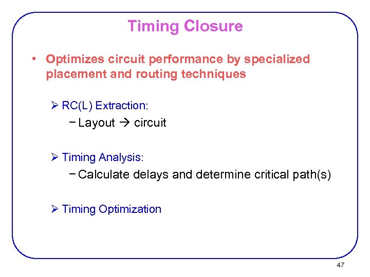 Timing Closure • Optimizes circuit performance by specialized placement and routing techniques Ø RC(L)