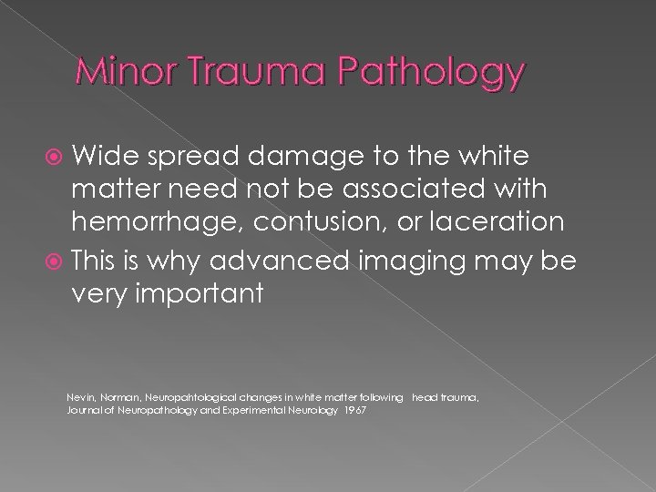 Minor Trauma Pathology Wide spread damage to the white matter need not be associated