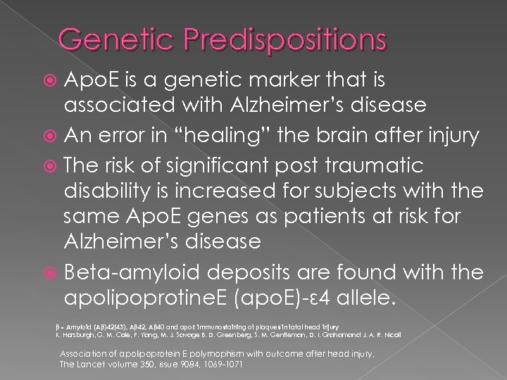 Genetic Predispositions Apo. E is a genetic marker that is associated with Alzheimer’s disease